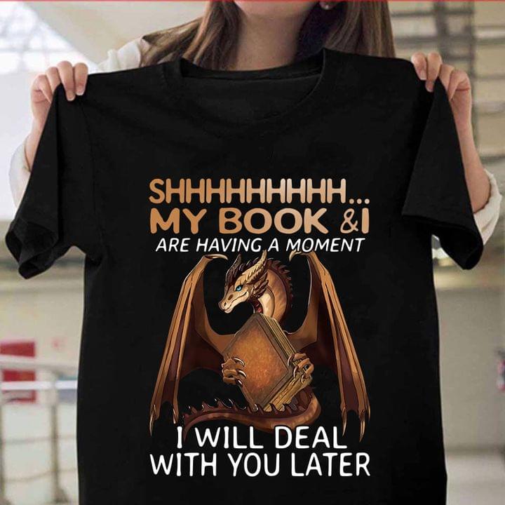 Shhhhhhh My Book & I Are Having A Moment I Will Deal With You Later Dragon Shirt