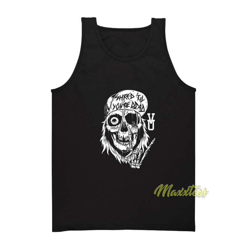 Shred Til You're Dead Tank Top