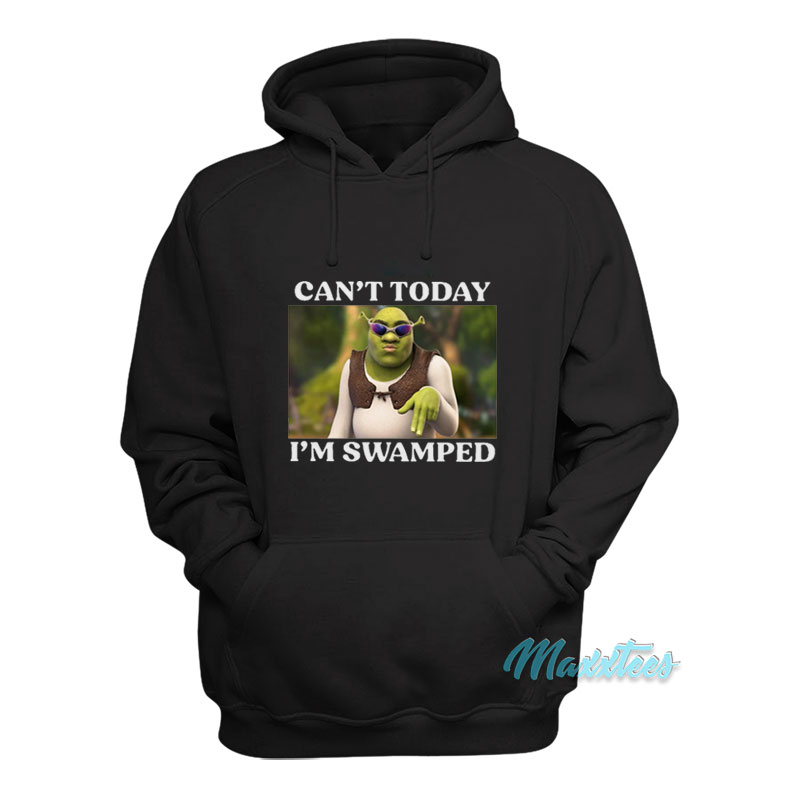 Shrek Can't Today I'm Swiped Hoodie