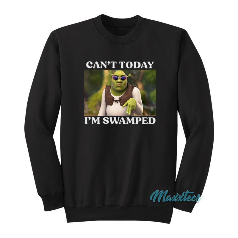 Shrek Can't Today I'm Swiped Sweatshirt