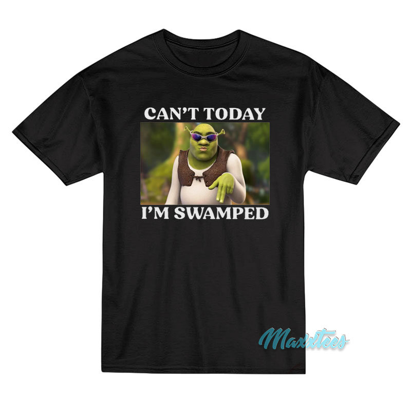 Shrek Can't Today I'm Swiped T-shirt