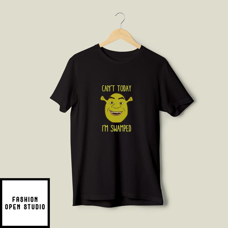 Shrek Can’t Today I’m Swamped T-shirt