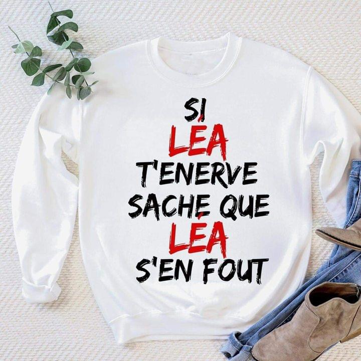 Si Lea T'enerve Sache Que Lea S'en Fout Shirt