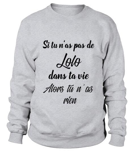 Si Tu N'as Pas De Lolo Dans Ta Vie Alors Tu N' As Rien Shirt
