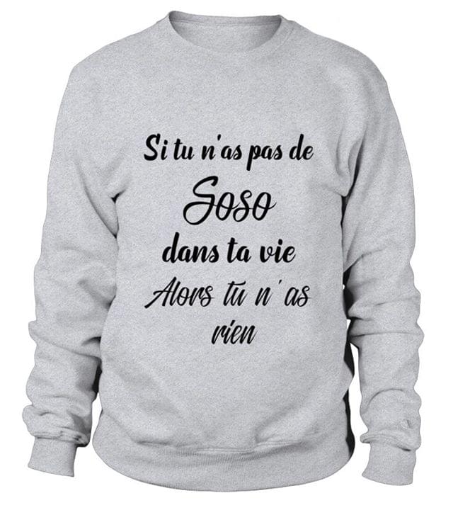 Si Tu N'as Pas De Soso Dans Ta Vie Shirt