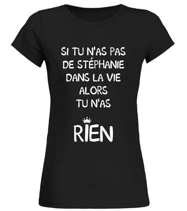 Si Tu N'as Pas De Stephanie Dans La Vie Alors Shirt
