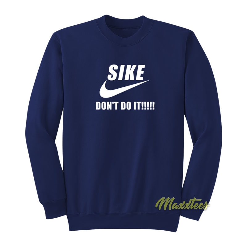Sike Don't Do It Sweatshirt