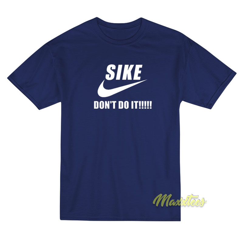 Sike Don't Do It T-shirt