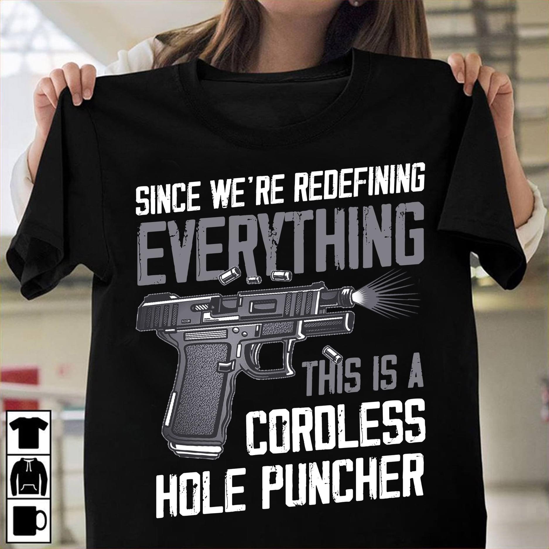 Since We're Redefining Everything This Is A Cordless Hole Puncher Gun Shirt