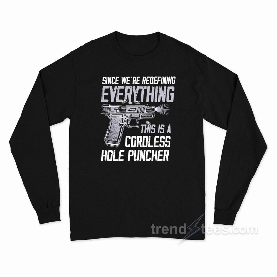 Since We're Redefining Everything This Is A Cordless Hole Puncher Long Sleeve Shirt