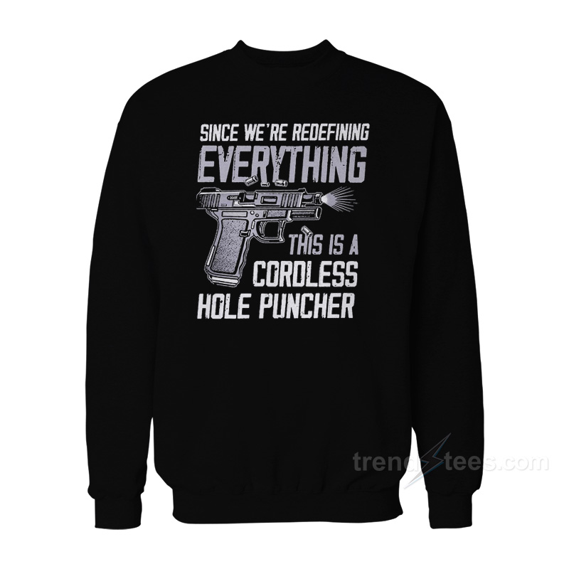 Since We're Redefining Everything This Is A Cordless Hole Puncher Sweatshirt