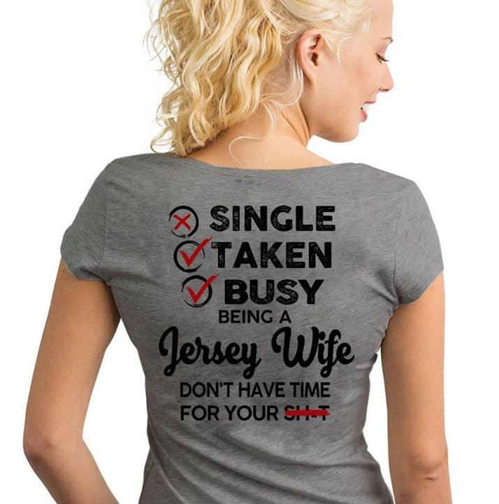 Single Taken Busy Being A Jersey Wife Don't Have Time For Your Sh..t Shirt (back Side)