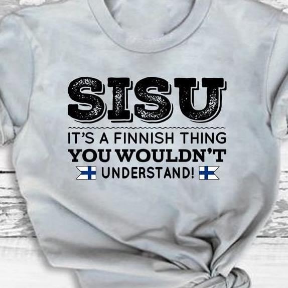 Sisu It's A Finnish Thing You Wouldn't Understand Flag Of Finland Shirt