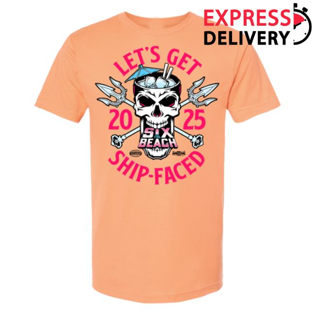 Six On The Beach Let’s Get Ship-faced Tee