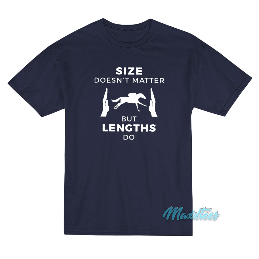 Size Doesn't Matter But Lengths Do Horse Racing T-shirt