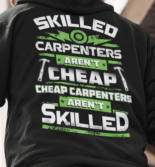 Skilled Carpenters Aren't Cheap Cheap Carpenters Aren't Skilled Shirt