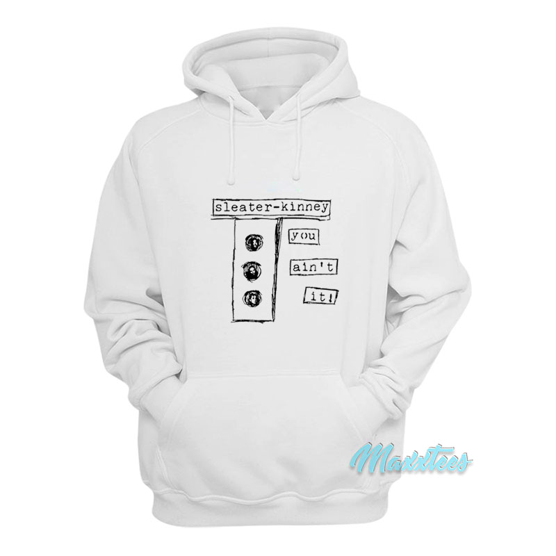 Sleater-kinney You Ain't It Hoodie