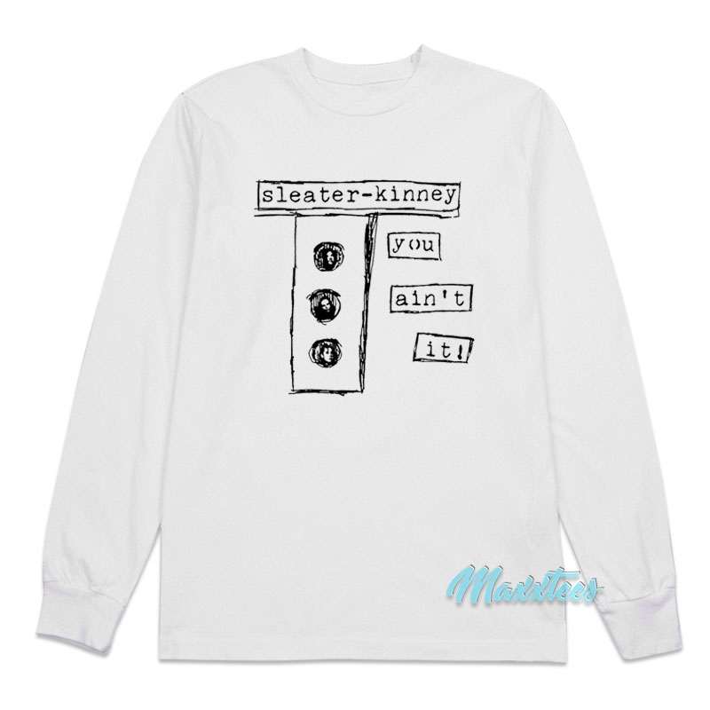 Sleater-kinney You Ain't It Long Sleeve Shirt