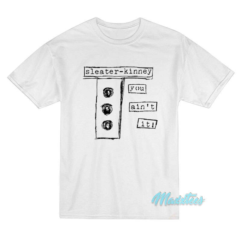 Sleater-kinney You Ain't It T-shirt