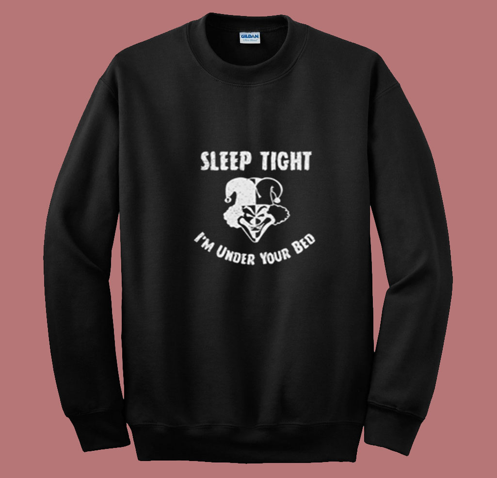 Sleep Tight I'm Under Your Bed Summer Sweatshirt