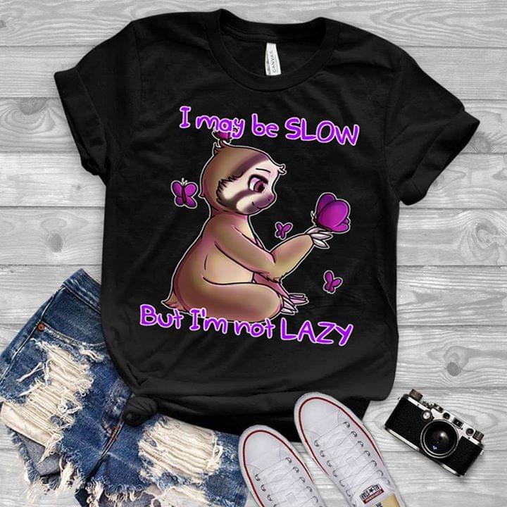 Sloth Girl I May Be Slow But I'm Not Lazy Shirt