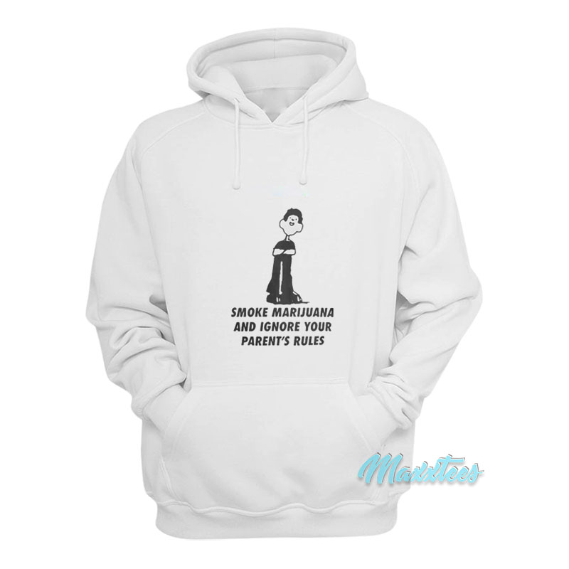 Smoke Marijuana And Ignore Your Parent's Rules Hoodie