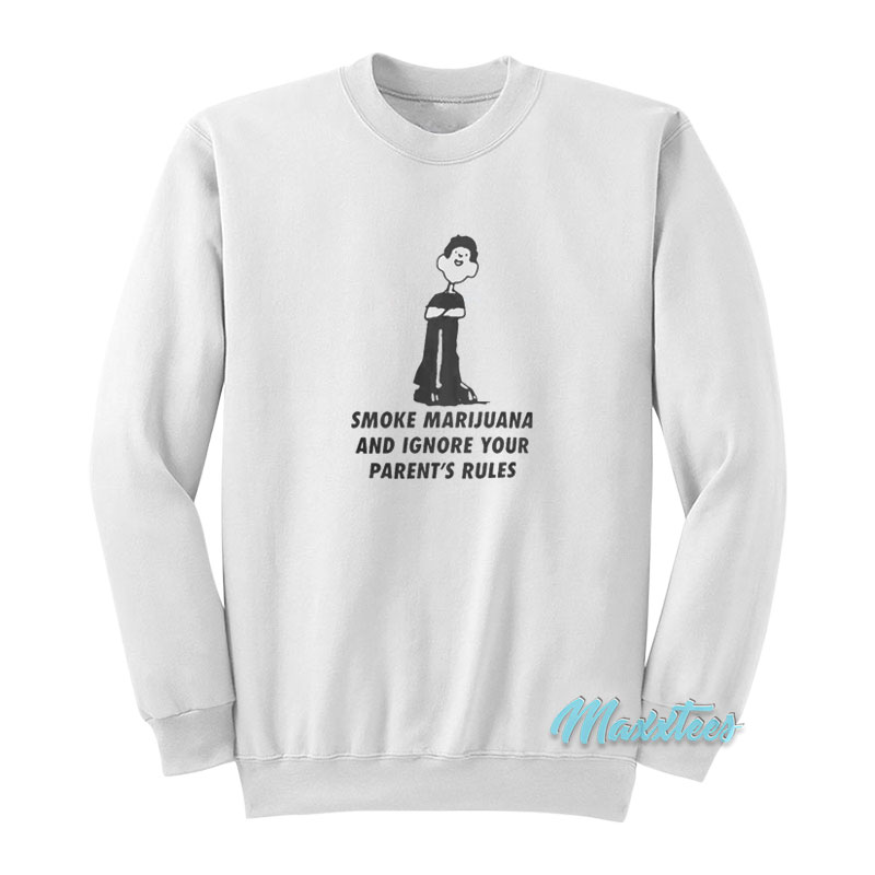 Smoke Marijuana And Ignore Your Parent's Rules Sweatshirt