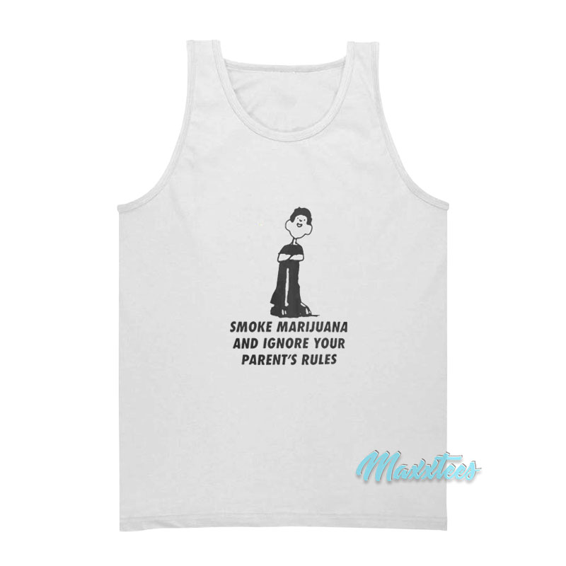 Smoke Marijuana And Ignore Your Parent's Rules Tank Top