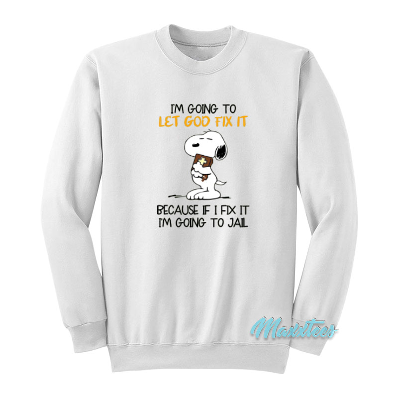 Snoopy I'm Going To Let God Fix It Sweatshirt
