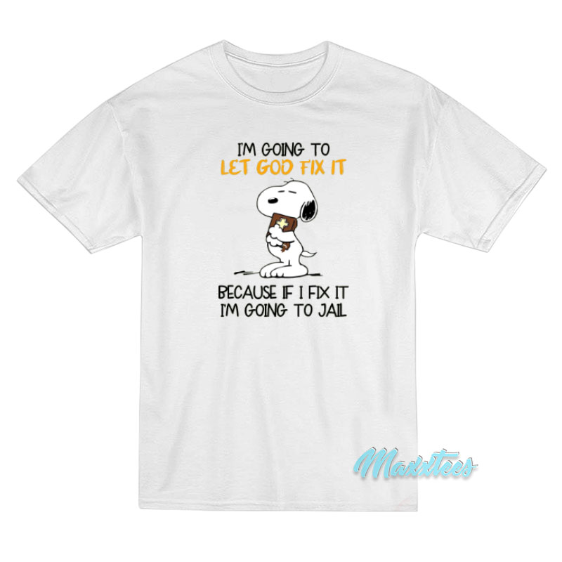 Snoopy I'm Going To Let God Fix It T-shirt