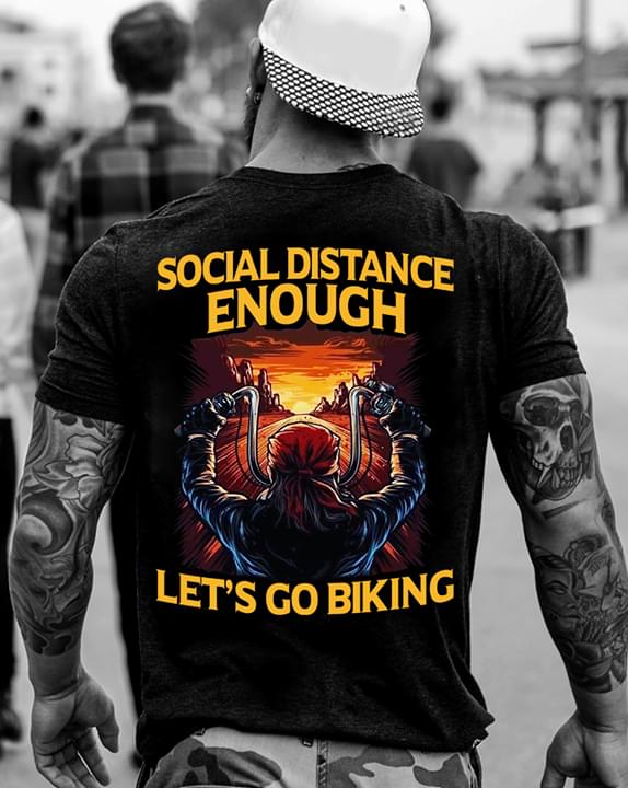 Social Distance Enough Let's Go Biking Motorcycle Riders Shirt (back Side)