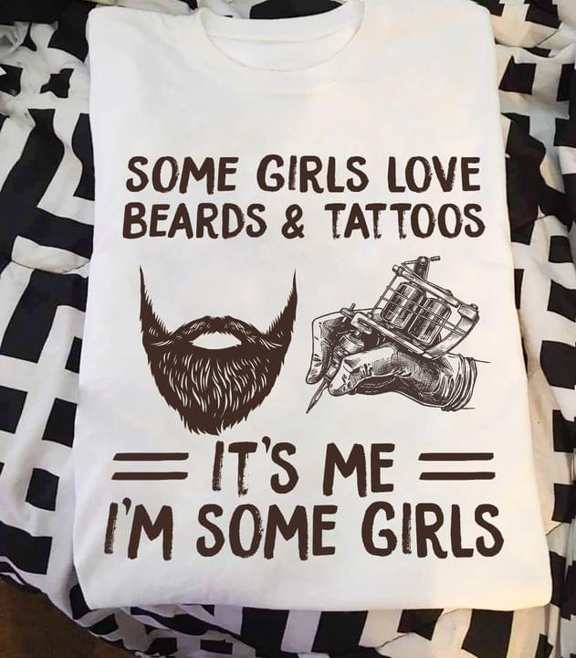 Some Girls Love Beards & Tattoos It's Me I'm Some Girls Hybrid Tattoo Machine Shirt