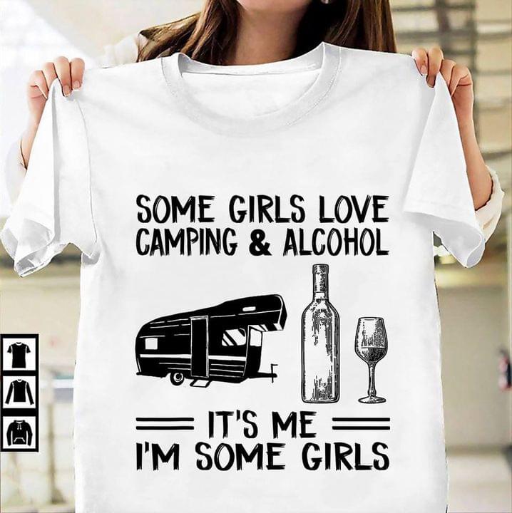 Some Girls Love Camping And Alcohol It's Me I'm Some Girls Motorhome And Alcohol Shirt