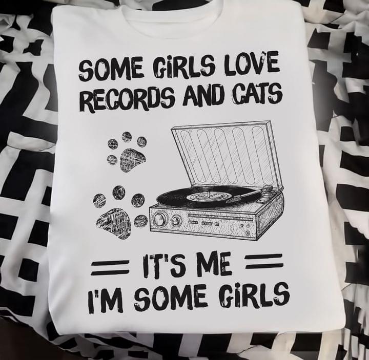 Some Girls Love Records And Cats It's Me I'm Some Girls Dogs Footprint And Vinyl Music Player Shirt