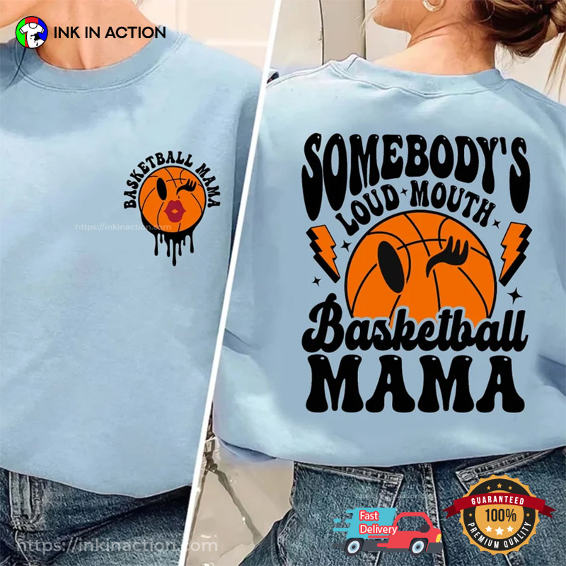 Somebody’s Loud Mouth Basketball Mom Tee Shirt, Basketball Mom Women’s Basketball Clothes
