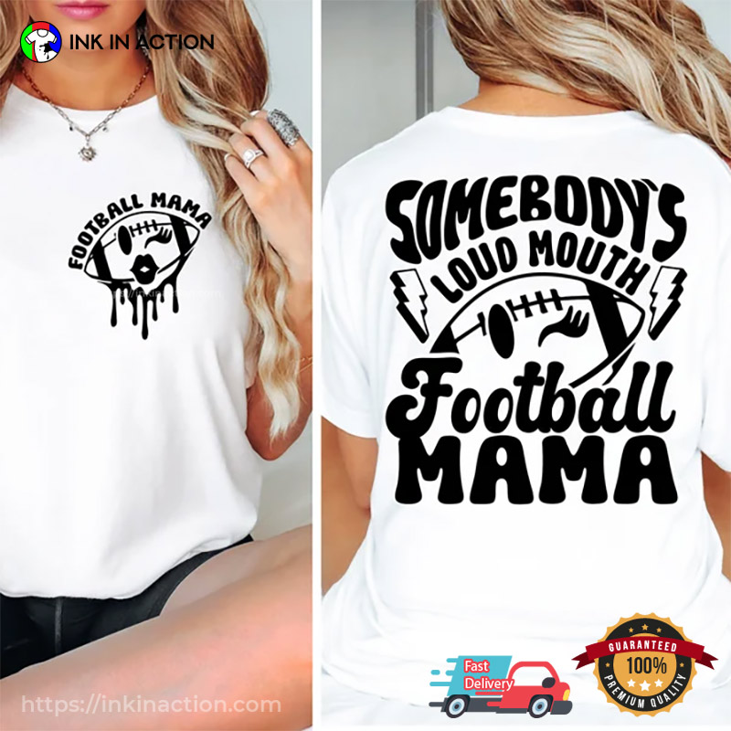 Somebody’s Loud Mouth Football Mama 2-sided Shirt