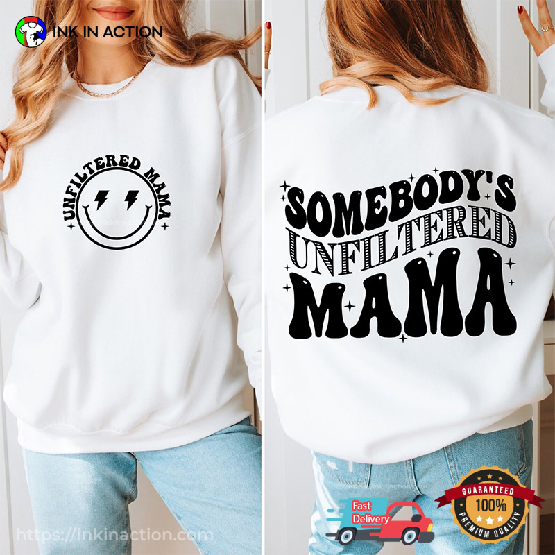 Somebody’s Unfiltered Mama 2 Side Shirt