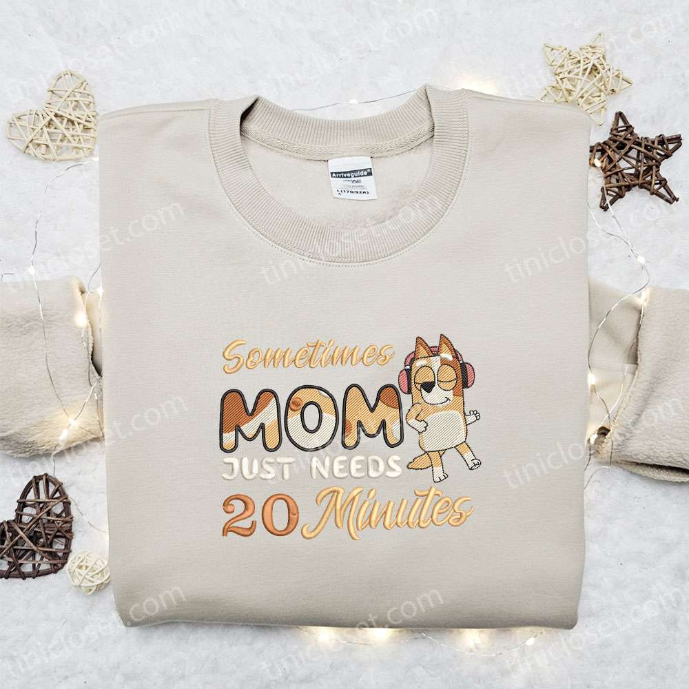 Sometimes Mom Just Needs 20 Minutes Embroidered Shirt, Bluey Cartoon Embroidered Hoodie, Mother’s Day Gift Idea