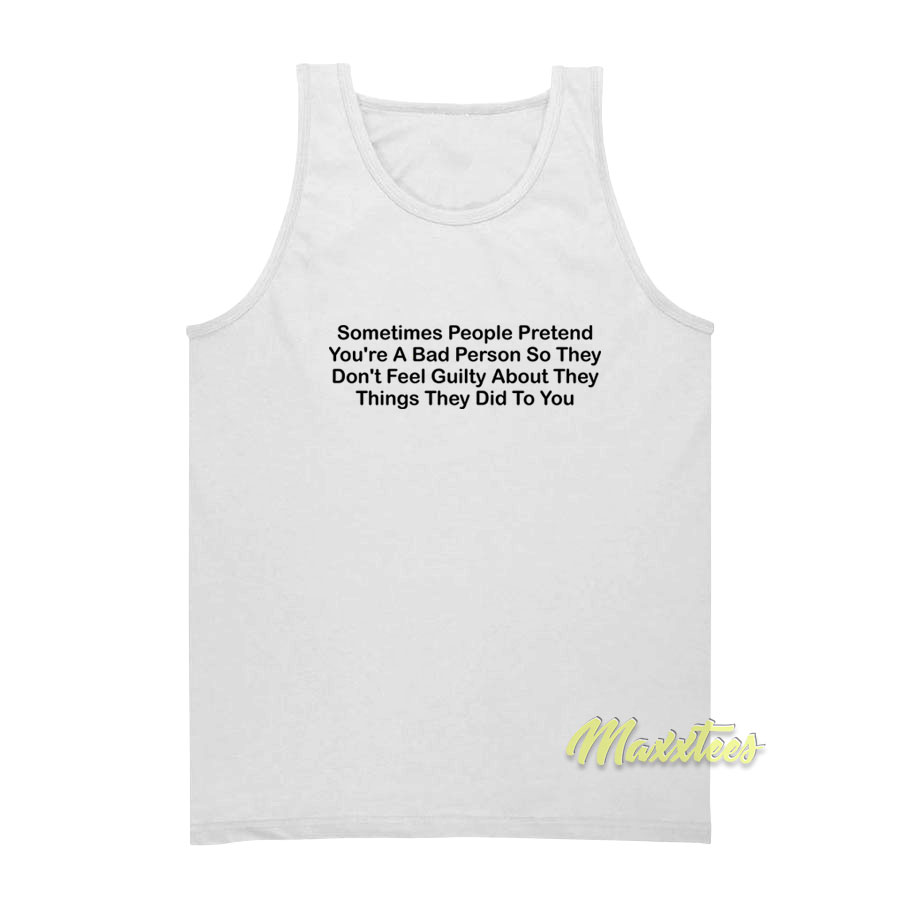 Sometimes People Pretend You're A Bad Person Tank Top
