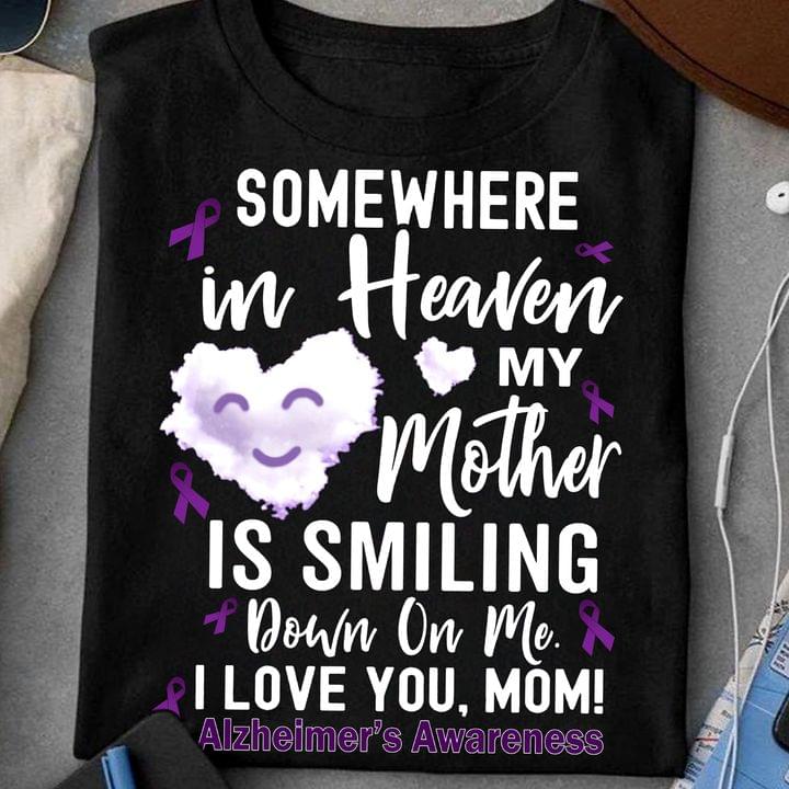 Somewhere In Heaven My Mother Is Smiling Down On Me I Love You Mom Alzheimer's Awareness Purple Ribbons Shirt