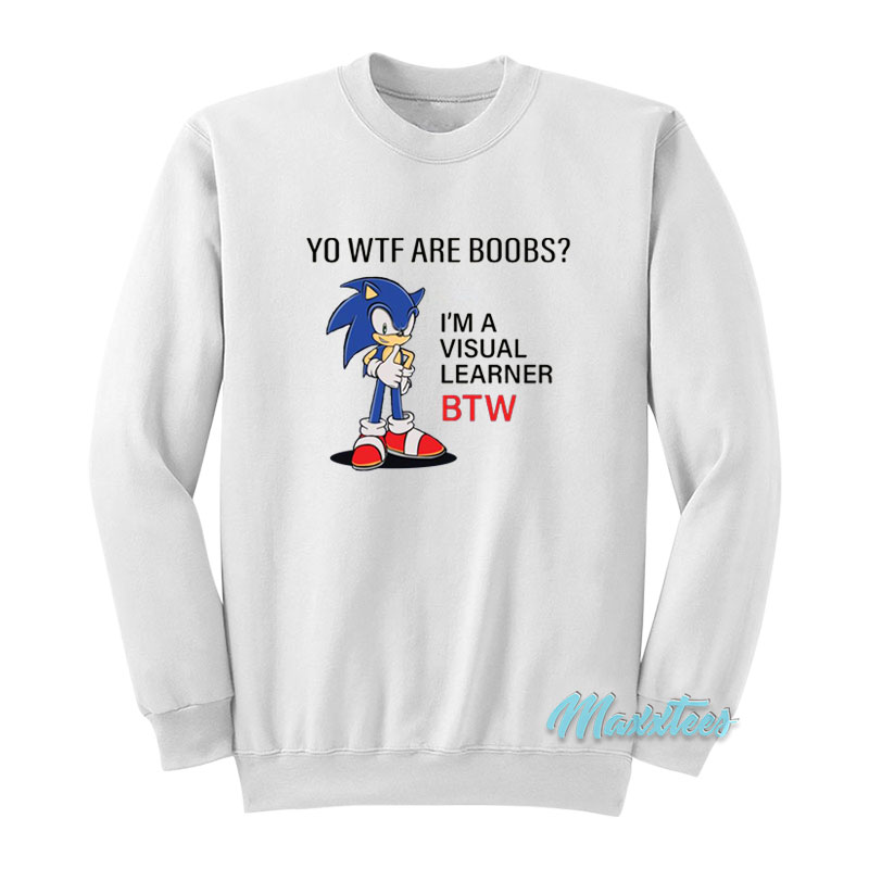 Sonic Boobs I'm Visual Learner Btw Sweatshirt