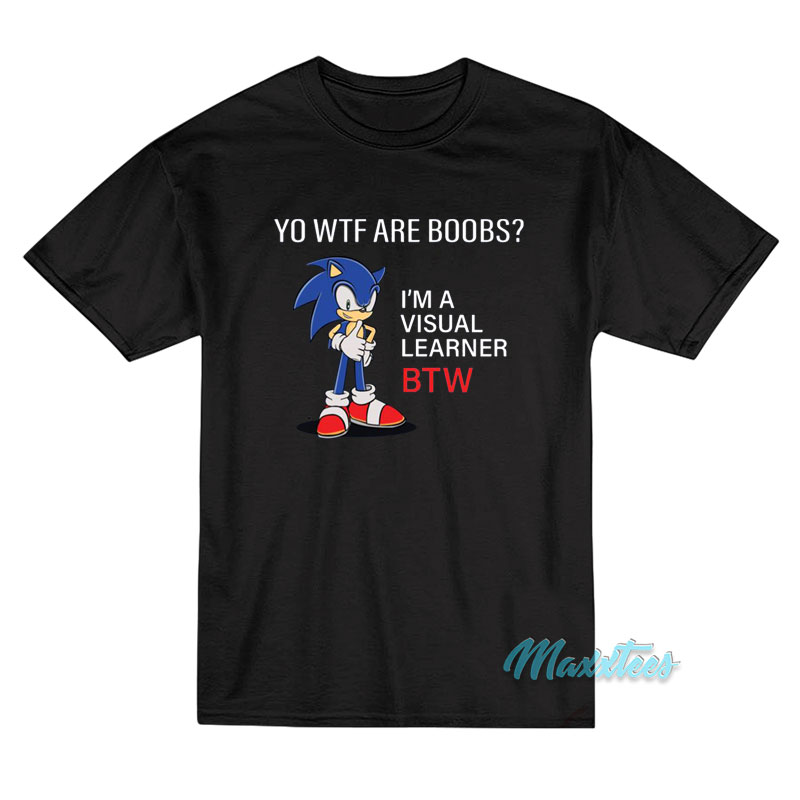 Sonic Boobs I'm Visual Learner Btw T-shirt