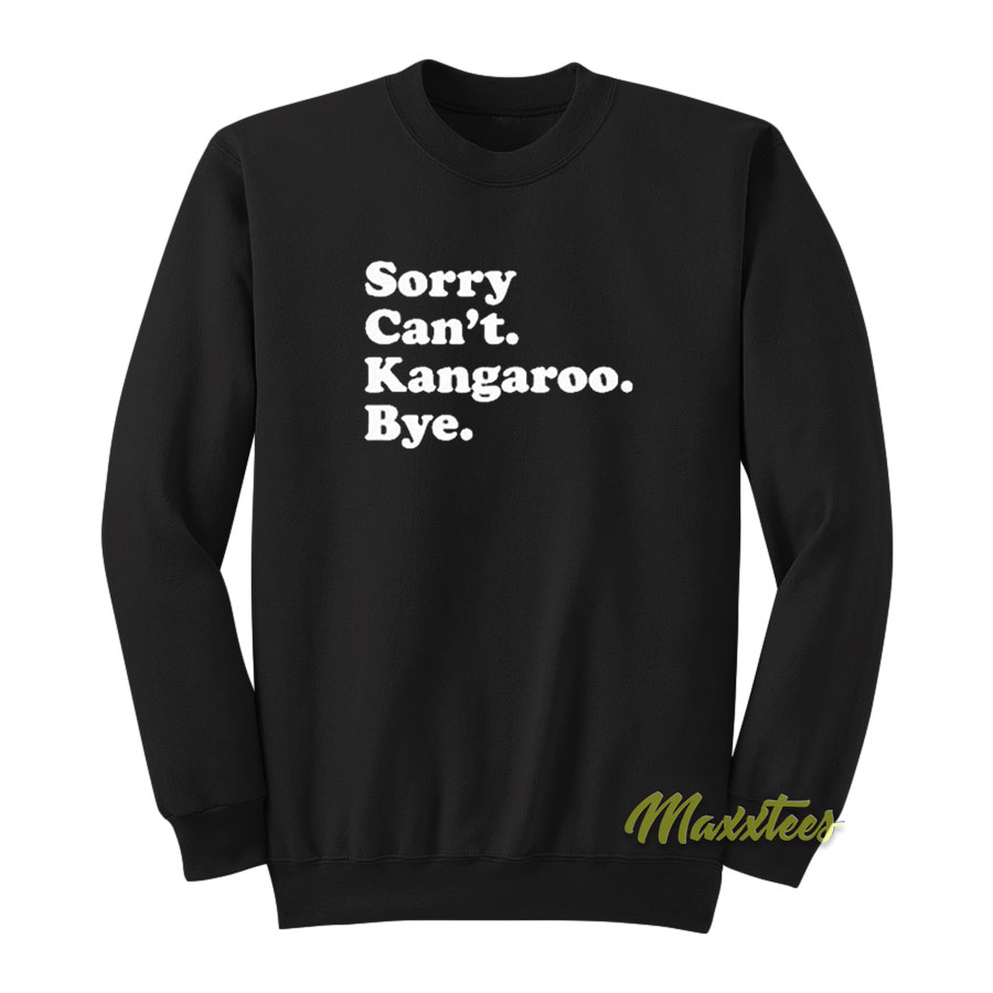 Sorry Can't Kangaroo Bye Sweatshirt