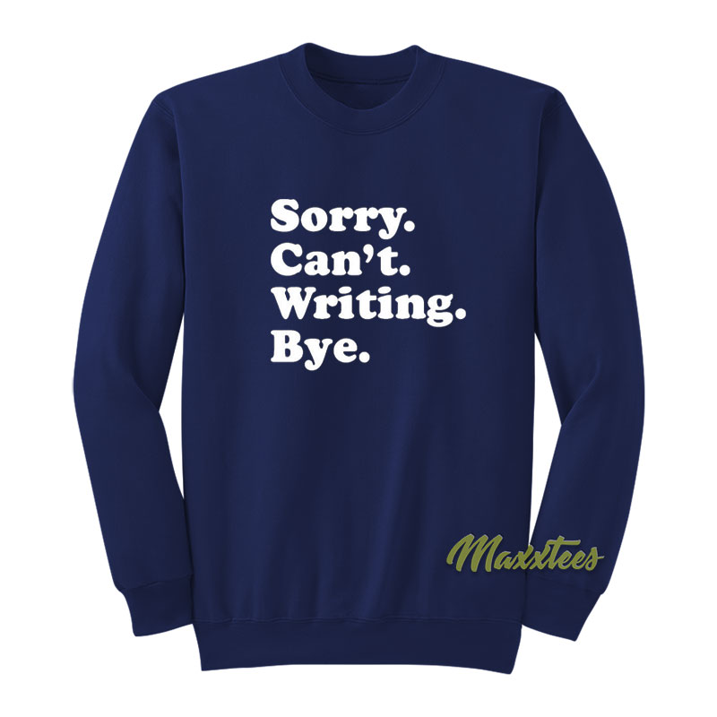 Sorry Can't Writing Bye Sweatshirt