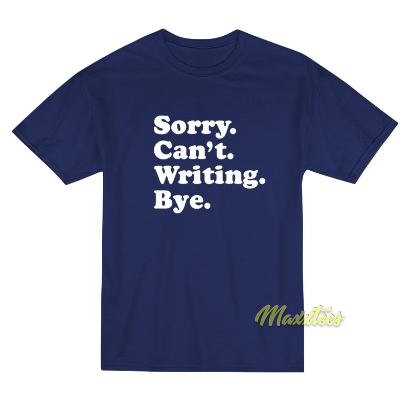 Sorry Can't Writing Bye T-shirt