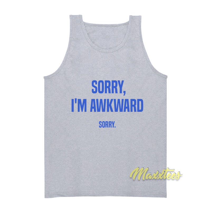 Sorry I'm Awkward Sorry Tank Top