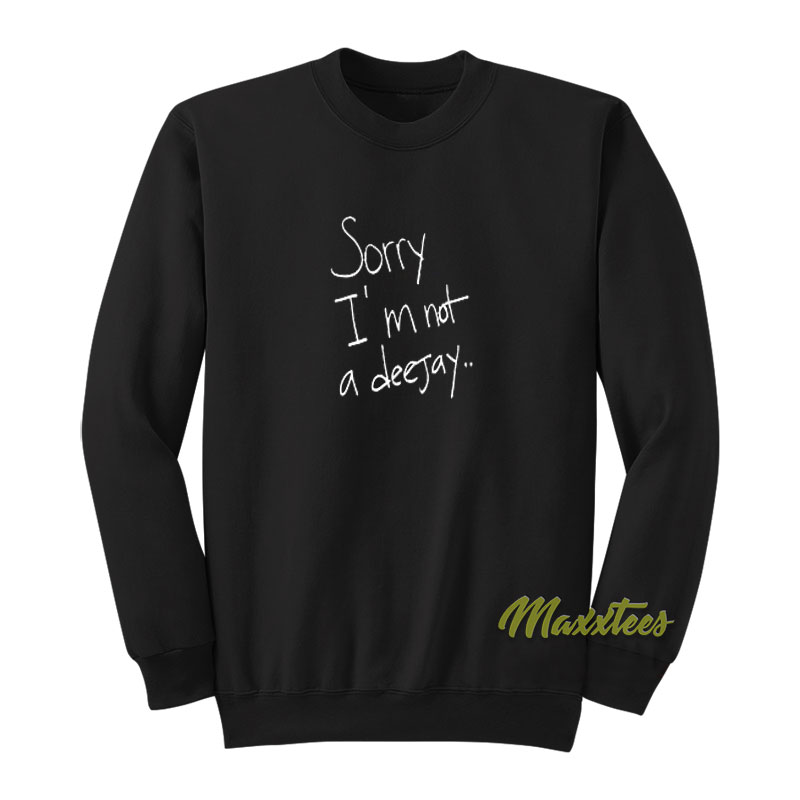 Sorry I'm Not A Deejay Sweatshirt
