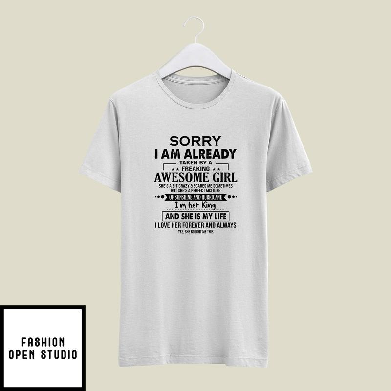 Sorry I’m Already Taken By A Freaking Awesome Girl T-shirt