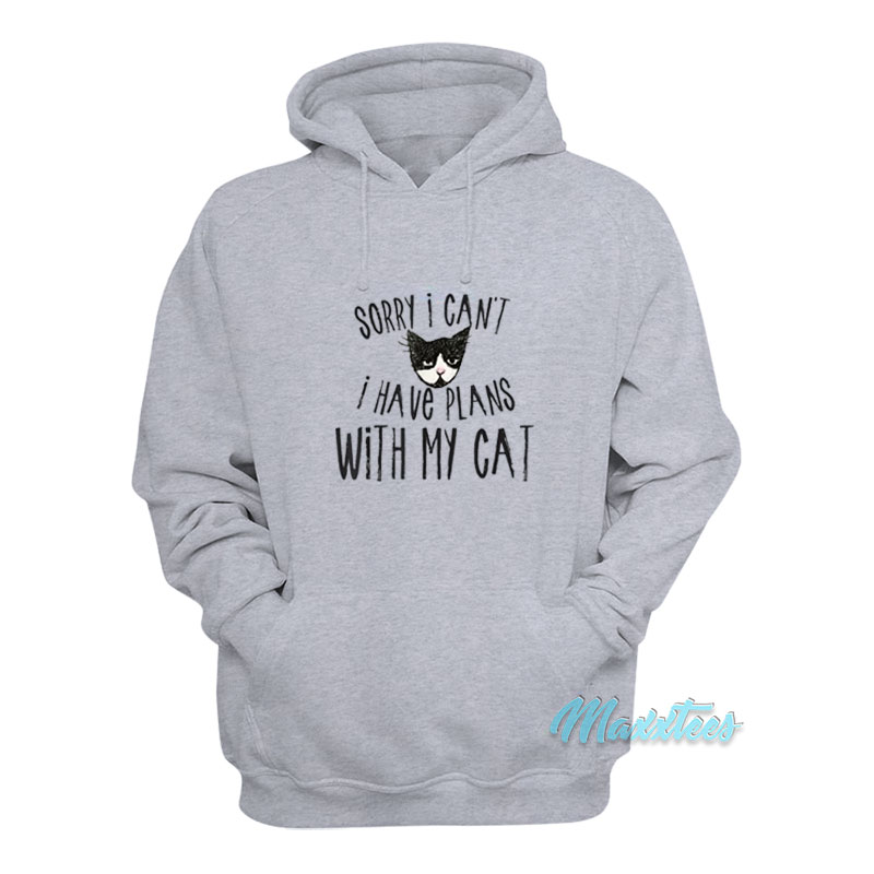 Sorry I Can't I Have Plans With My Cat Hoodie