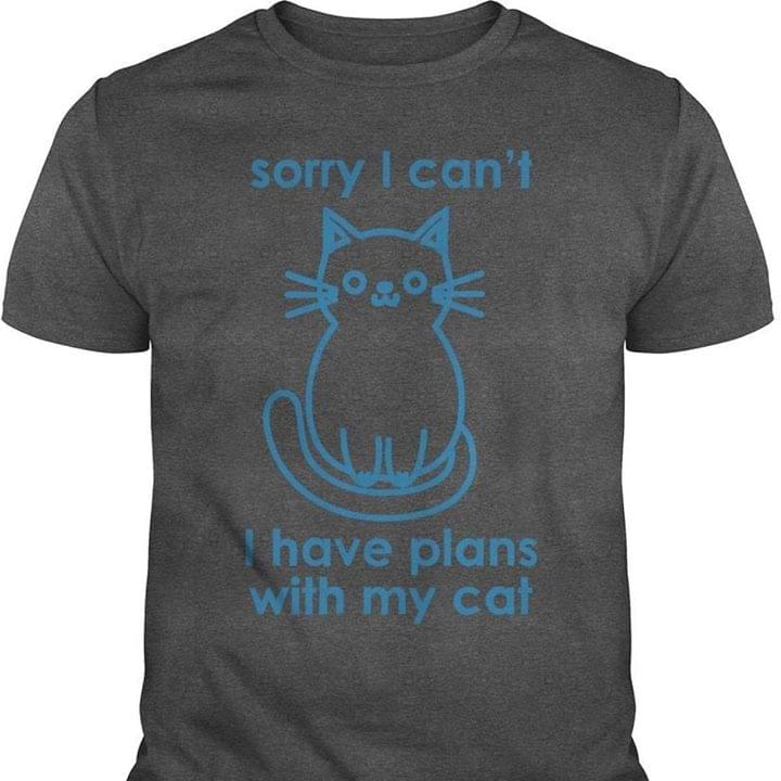 Sorry I Can't I Have Plans With My Cat Shirt